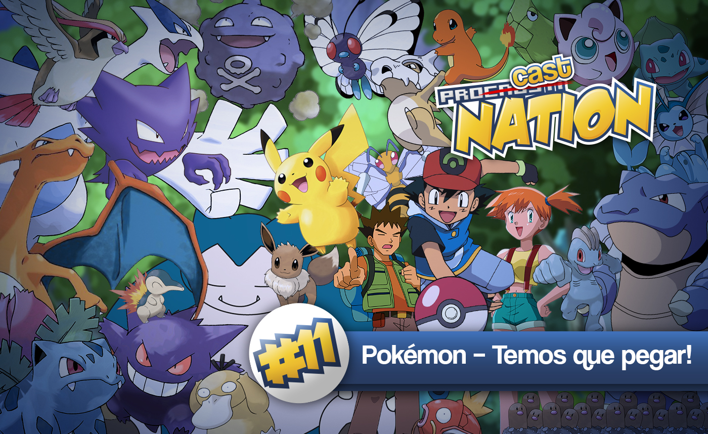 #11 – Pokémon: Temos que pegar!