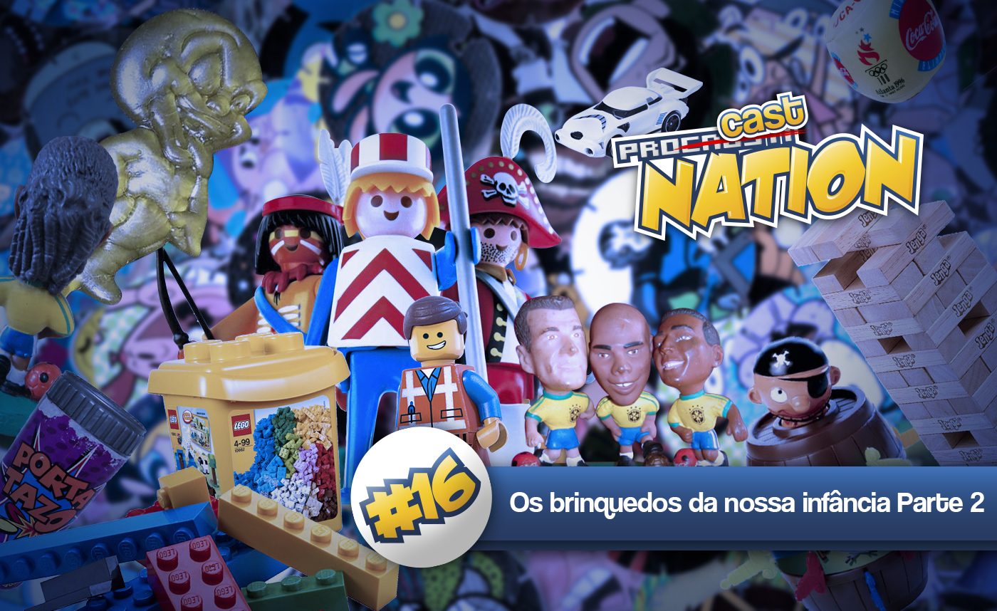 #16 – Os Brinquedos da nossa infância – Parte 2