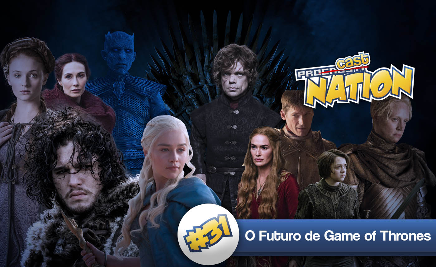 #31 – O Futuro de Game of Thrones