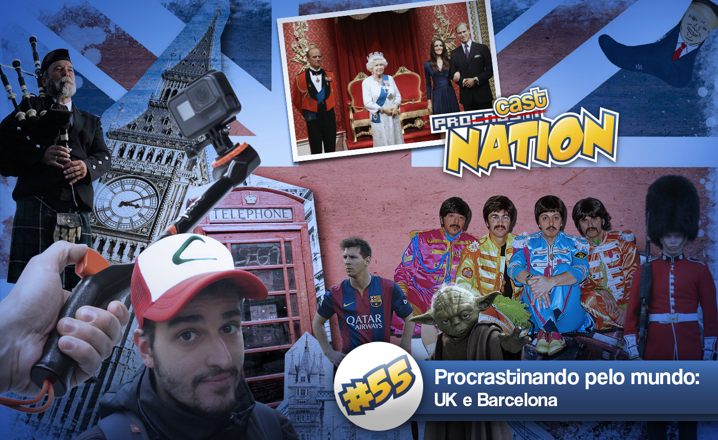 #55 – Procrastinando pelo mundo: UK e Barcelona