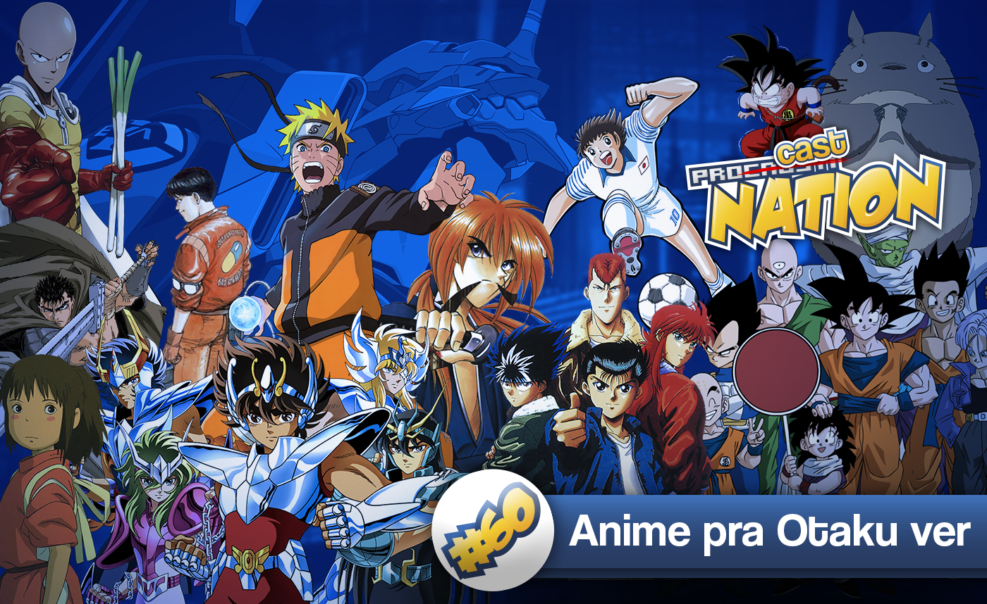 #60 – Anime pra Otaku ver