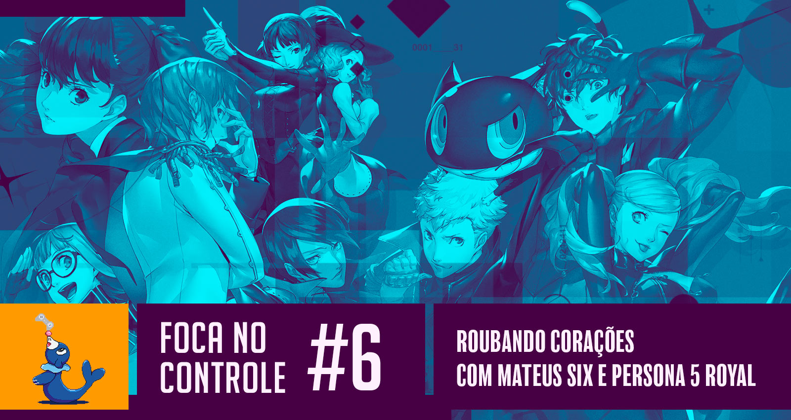 #6 Foca no Controle – Roubando corações  com Mateus Six e Persona 5 Royal