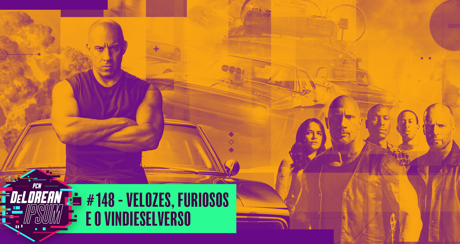 #148 – Velozes, Furiosos e o Vindieselverso